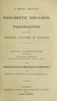 view A short account of pancreatic emulsion and pancreatine prepared by Messrs. Savory & Moore / by Julius Schweitzer ; also, reports of cases by physicians and surgeons and extracts form books and periodicals.