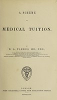 view A scheme of medical tuition / by E.A. Parkes.