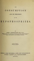 view On consumption and its treatment by the hypophosphates / by John C. Thorowgood.