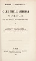 view Nouvelles observations sur l'emploi de l'eau thermale sulfureuse de Schinznach dans les affections des voies respiratoires / par A. Zurkowski.