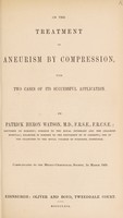 view On the treatment of aneurism by compression : with two cases of its successful application / by Patrick Heron Watson.