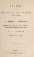 view Address to the British Association for the Advancement of Science / delivered by the President, Thomas H. Huxley, at Liverpool, September 14, 1870.