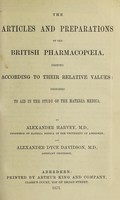 view The articles and preparations of the British Pharmacopoeia, pointed according to their relative values : designed to aid in the study of the materia medica / by Alexander Harvey and Alexander Dyce Davidson.