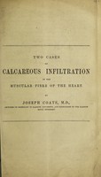 view Two cases of calcareous infiltration of the muscular fibre of the heart / by Joseph Coats.
