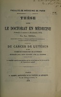 view Du cancer de l'utérus et des tumeurs fibreuses de l'utérus, envisagée dans leurs rapports avec la grossesse ... / par Paul Testeau.