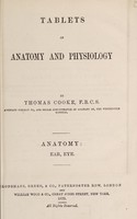 view Tablets of anatomy and physiology. Anatomy: ear, eye / by Thomas Cooke.