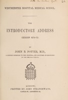 view Westminster Hospital Medical School : the introductory address (session 1874-75) / by John B. Potter.