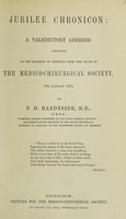 view Jubilee chronicon : a valedictory address delivered on the occasion of retiring from the chair of the Medico-Chirurgical Society, 7th January 1874 / by P.D. Handyside.