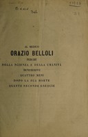 view Al medico Orazio Belloli perchè della scienza e della umanità benemerito, quattro mesi dopo la sua morte queste seconde esequie / [Luigi Gentile].