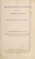 view Homœopathy in the light of common sense and modern science / by D. Dyce Brown.