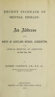 view Recent increase of mental disease : an address to the North of Scotland Medical Association at its annual meeting, at Aberdeen, on 26th June, 1875 / by Robert Jamieson.