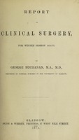 view Report on clinical surgery for winter session 1874-75 / by George Buchanan.