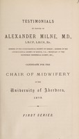 view Testimonials in favour of Alexander Milnes, M.D., L.R.C.P., L.R.C.S.Ed. ... candidate for the Chair of Midwifery in the University of Aberdeen.