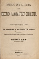 view Beitrag zur Casuistik der Resection sarcomatöser Oberkiefer ... / von Richard Rubin.