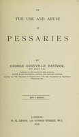 view On the use and abuse of pessaries / by George Granville Bantock.