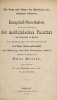 view Die Wege und Träger der Metastasen der malignen Tumoren ... / Paul Keller.