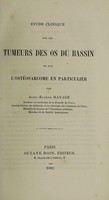 view Étude clinique sur les tumeurs des os du bassin et sur l'ostéosarcome en particulier / par Alex.-Eugène Havage.