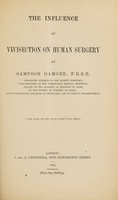 view The influence of vivisection on human surgery / by Sampson Gamgee.