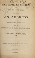 view Some debatable questions and how to solve them / by Sampson Gamgee.