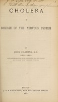 view Cholera, a disease of the nervous system / by John Chapman ; [followed by] Reviews of Dr. Chapman's work on diarrhœa and cholelra.