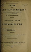 view Contribution à l'étude des dermoides de l'œil ... / par F. Larbouret.