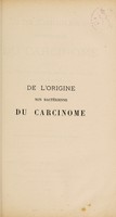 view De l'origine non bactérienne du carcinome : étude sur l'anatomie pathologique comparée des neoplasmes, tumeurs proprement dites, et des néoplasies infectieuses / par A. Brault.