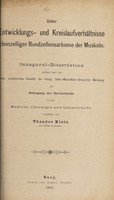 view Ueber Entwicklungs- und Kreislaufverhältnisse kleinzelliger Rundzellensarkome der Muskeln ... / vorgelegt von Theodor Klein.