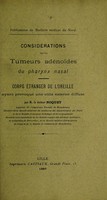 view Considérations sur les tumeurs adénoïdes du pharynx nasal : corps étranger de l'oreille ayant provoqué une otite externe diffuse / par M. le docteur Noquet.