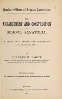 view The arrangement and construction of school sanatoria : a paper read before the Association on January 11th, 1887 / by Charles E. Paget.