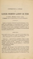 view Contribution à l'etude du cancer primitif latent du foie / par MM. A. Brousse et Rauzier.