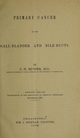 view Primary cancer of the gall-bladder and bile-ducts / by J.H. Musser.