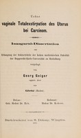 view Ueber vaginal Totalexstirpation des Uterus bei Carcinom ... / vorgelegt von Georg Geiger.