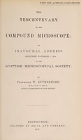 view The tercentenary of the compound microscope : an inaugural address delivered November 7, 1890, to the Scottish Microscopical Society / [William Rutherford].