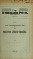 view Ueber einen vorläufig geheilten Fall von recidivirtem Krebs der Brustdrüse / von Prof. Dr. Adamkiewicz.