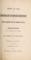 view Beitrag zur Frage der Behandlung der carcinomatösen Gebärmutter durch Totalexstripation und auf palliativem Wege ... / vorgelegt von Carl Ditges.