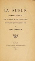 view La sueur anglaise en Alsace et en Lorraine : notes à propos d'un imprimé lorrain, présume de 1529 / [Jules Rouyen].