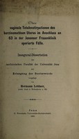 view Über vaginale Totalexstirpation des karzinomatösen Uterus im Anschluss an 63 in der Jenenser Frauenklinik operierte Fälle ... / vorgelegt von Hermann Leidner.