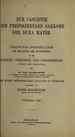 view Zur Casuistik der peforirenden Sarkome der Dura mater ... / vorgelegt von Ernst Holzinger.