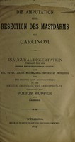 view Die Amputation resp. Resection des Mastdarms bei Carcinom ... / vorgelegt von Julius Kupfer.