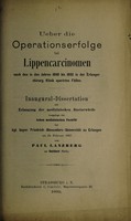 view Ueber die Operationserfolge bei Lippencarcinomen nach den in den Jahren 1890 bis 1892 in der Erlanger chirurg. Klinik operirten Fällen ... / von Paul Lanzberg.