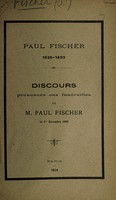 view Paul Fischer, 1835-1893 : discours prononcés aux funérailles de M. Paul Fischer, le 1er décembre, 1893.