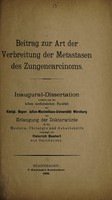 view Beitrag zur Art der Verbreitung der Metastasen des Zungencarcinoms ... / vorglegt von Heinrich Bastert.