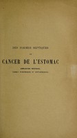 view Des formes septiques du cancer de l'estomac : complications infectieuses, formes pyohémiques et septicémiques / par E. Hérard de Bessé.