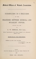 view Introduction to a discussion on the diagnosis between rubeola and scarlet fever, on May 14th, 1896 / by E.W. Goodall.