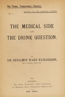 view The medical side of the drink question / by Sir Benjamin Ward Richardson.