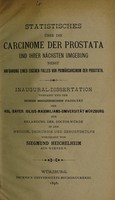 view Statistisches über die Carcinome der Prostata und ihrer nächsten Umgebung : nebst Anführung eines eigenen Falles von Primärcarcinom der Prostata ... / vorgelegt von Siegmund Heichelheim.