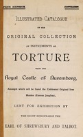view Illustrated catalogue of the original collection of instruments of torture from the Royal Castle of Nuremberg : amongst which will be found the original Iron Maiden (Eiserne Jungfrau), lent for exhibition by the Right Honourable the Earl of Shrewsbury and Talbot.
