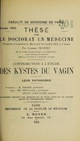 view Contribution à l'étude des kystes du vagin : leur pathogénie ... / par Gabriel Feurtet.