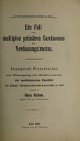 view Ein Fall von multiplen primären Carcinomen des Verdauungstractus ... / vorgelegt von Hans Kühne.