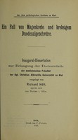 view Ein Fall von Magenkrebs und krebisgem Duodenalgeschwüre ... / vorgelegt von Richard Höft.